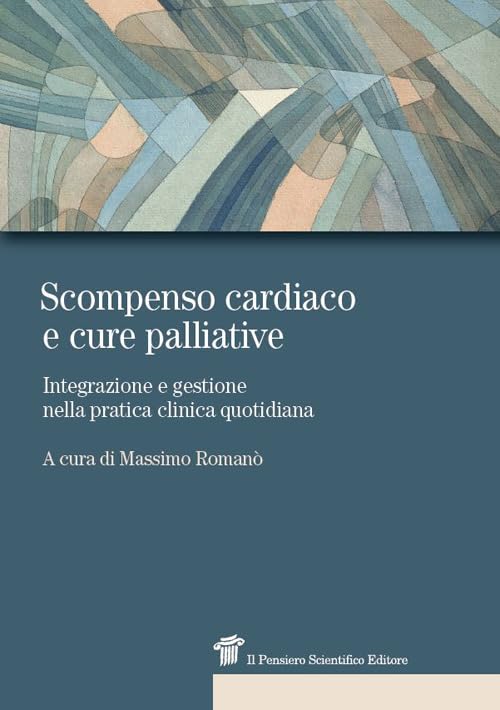 Scompenso cardiaco e cure palliative - Integrazione e gestione nella pratica clinica quotidiana