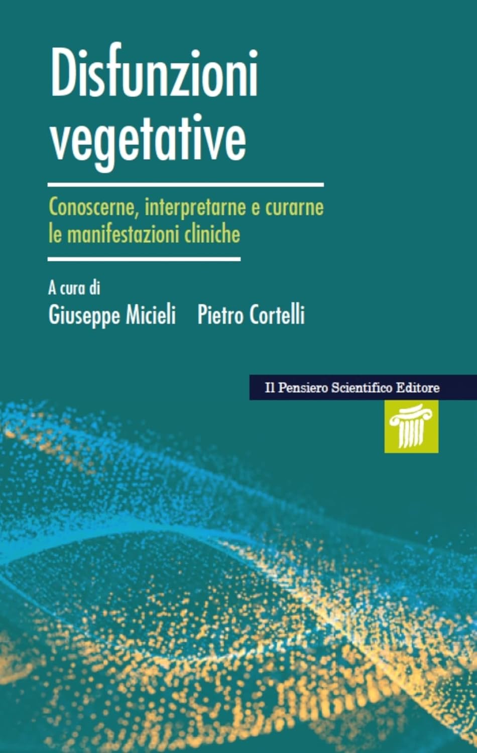 Disfunzioni vegetative . Conoscerne , interpretarne e curarne le manifestazioni cliniche