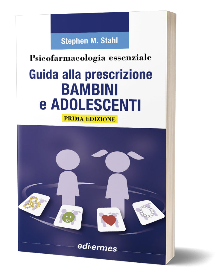 PSICOFARMACOLOGIA ESSENZIALE - GUIDA ALLA PRESCRIZIONE BAMBINI E ADOLESCENTI