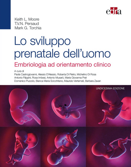 Lo sviluppo prenatale dell' uomo - Embriologia ad orientamento clinico