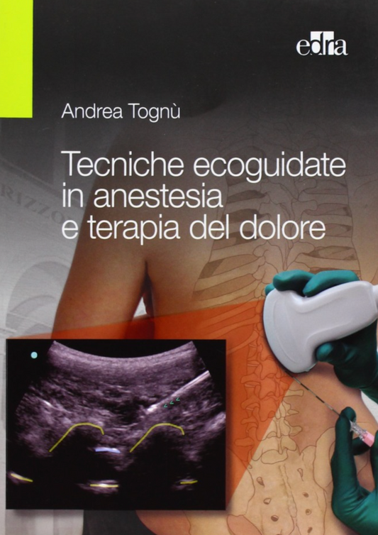 Tecniche ecoguidate in anestesia e terapia del dolore