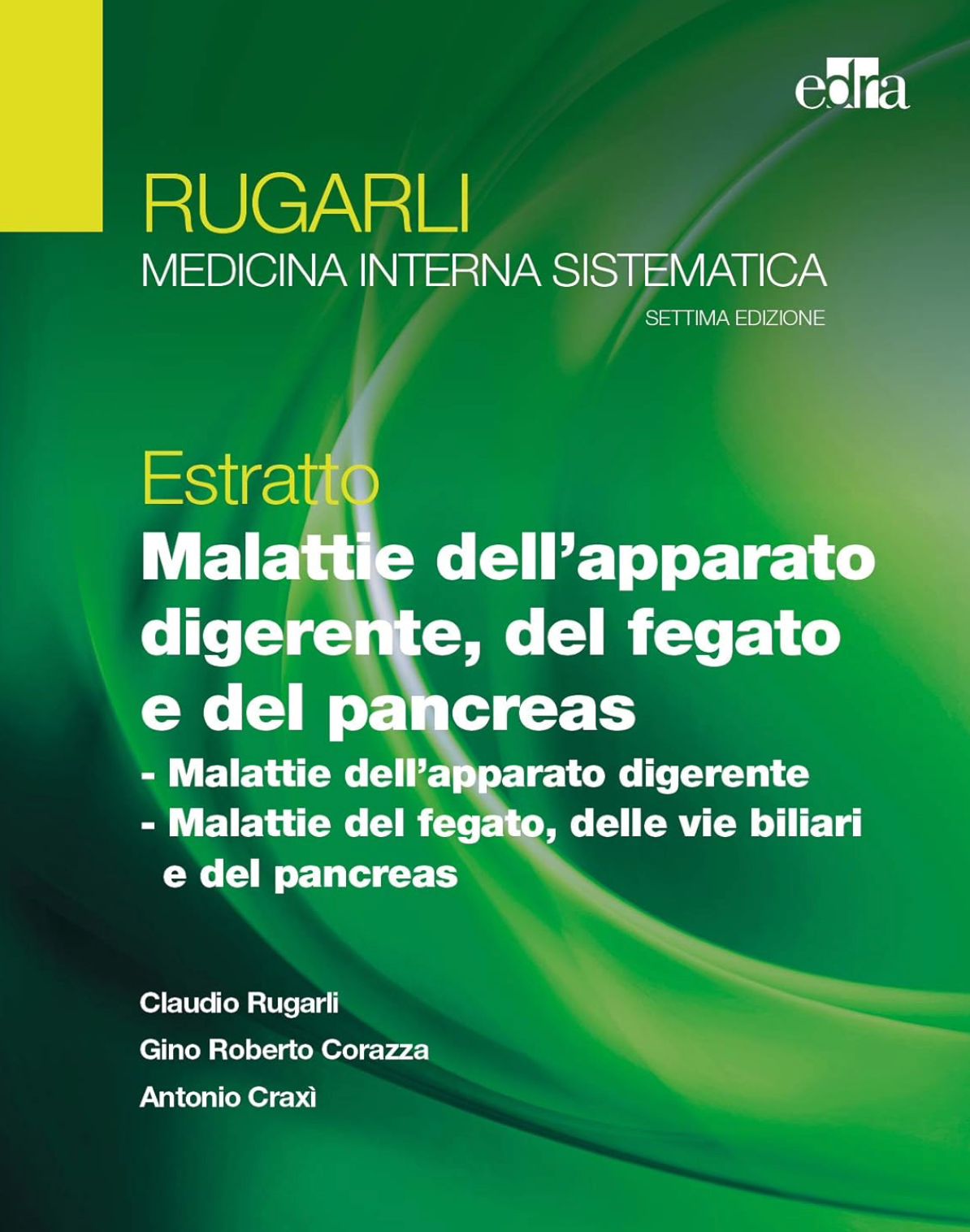 Malattie dell' apparato digerente, del fegato e del pancreas (Malattie dell' apparato digerente - Malattie del fegato, delle vie biliari e del pancreas) - Rugarli Medicina interna sistematica