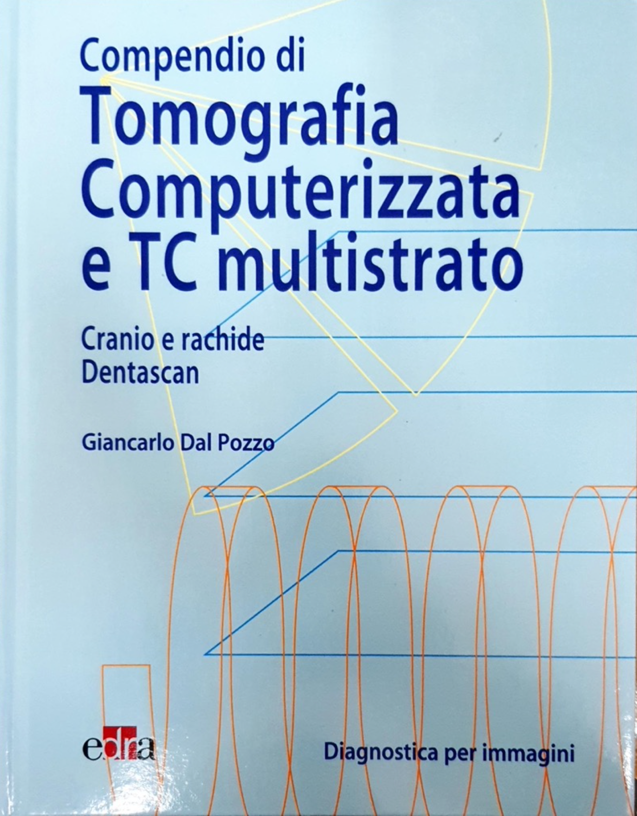 Compendio di tomografia computerizzata e TC multistrato - Cranio, rachide, dentascan