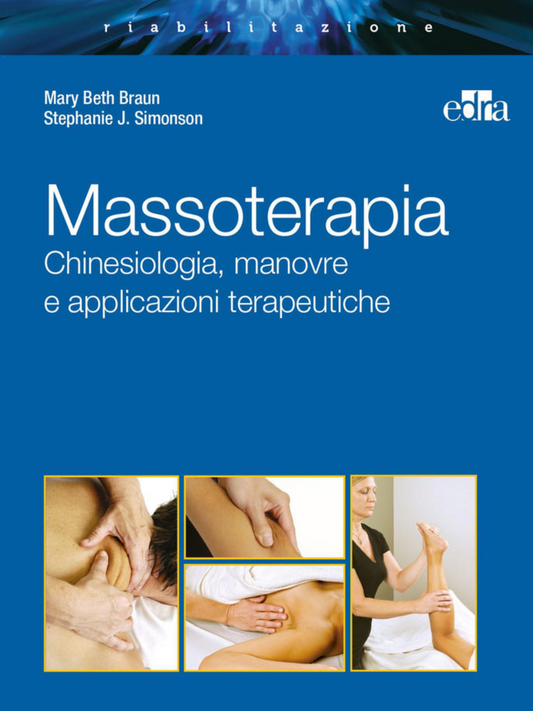 Massoterapia - Chinesiologia, manovre e applicazioni terapeutiche