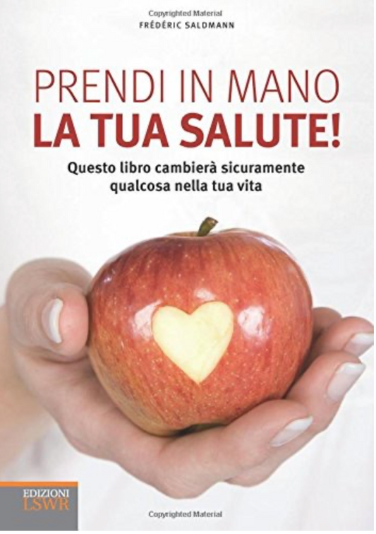 Prendi in mano la tua salute! Questo libro cambiera' significativamente qualcosa nella tua vita