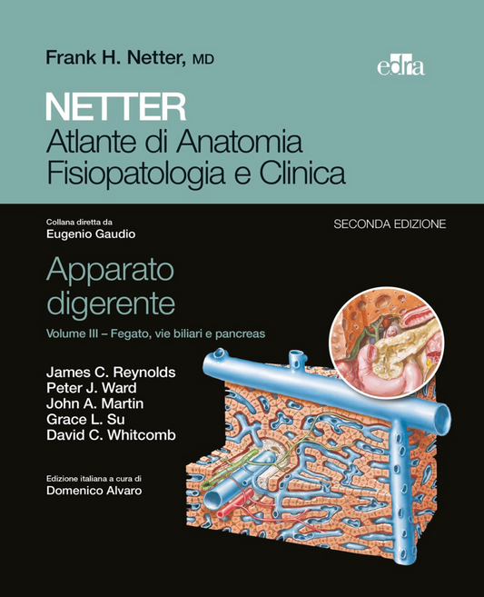 Netter - Atlante di Anatomia - Fisiopatologia e Clinica - Apparato digerente - Volume 3 Fegato, vie biliari e pancreas