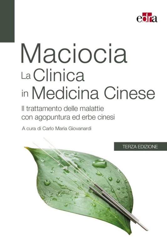 La clinica in medicina cinese - Il trattamento delle malattie con agopuntura ed erbe cinesi