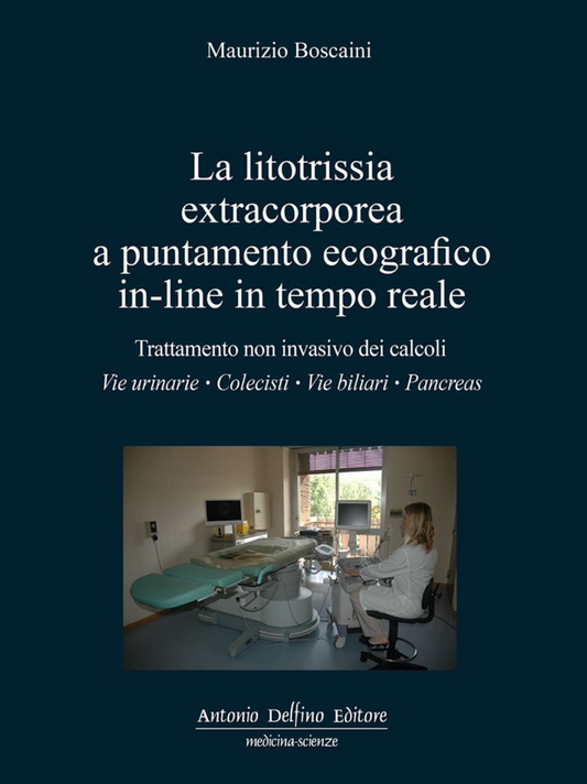 La litotrissia extracorporea a puntamento ecografico in-line in tempo reale. Trattamento non invasivo dei calcoli: vie urinarie; colecisti; vie biliari; pancreas