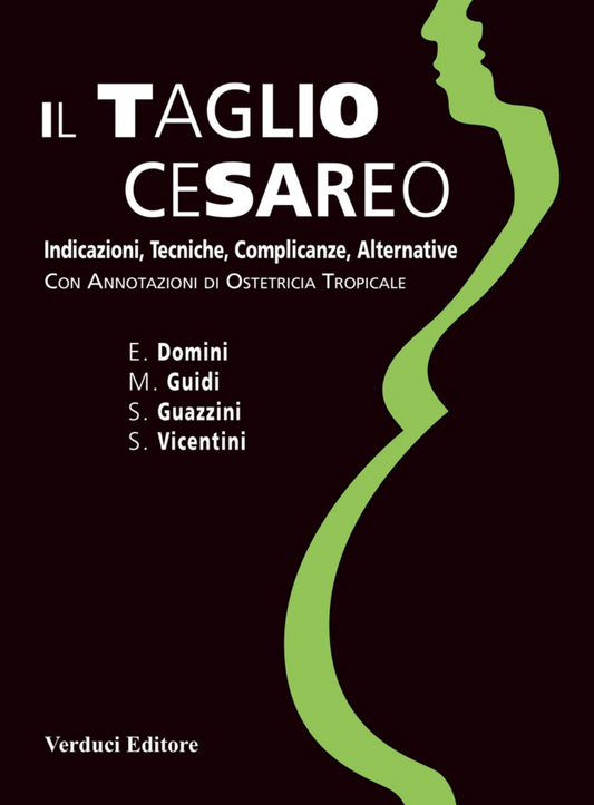 Il taglio cesareo - Indicazioni, tecniche, complicanze, alternative - Con annotazioni di ostetricia tropicale