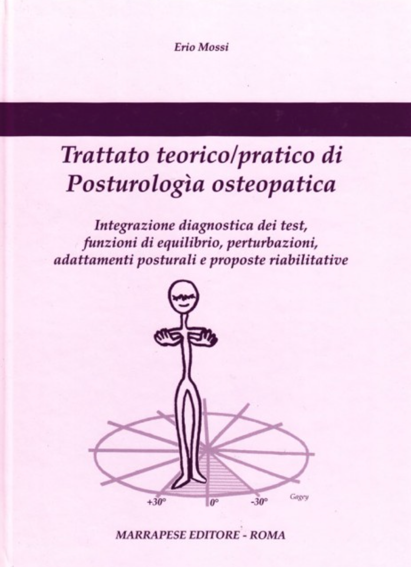 Trattato teorico - pratico di posturologia osteopatica - Integrazione diagnostica dei test - funzioni di equilibrio - perturbazioni - adattamenti posturali e proposte riabilitative