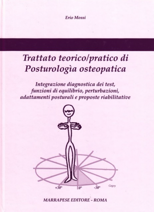 Trattato teorico - pratico di posturologia osteopatica - Integrazione diagnostica dei test - funzioni di equilibrio - perturbazioni - adattamenti posturali e proposte riabilitative