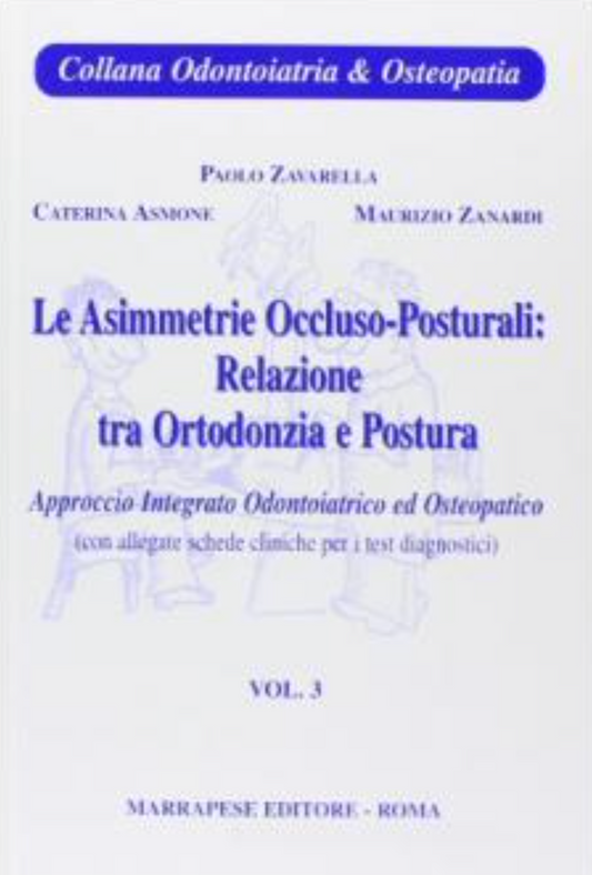 Le asimmetrie occluso - posturali: Relazione tra ortodonzia e postura ( con allegate schede cliniche per i test diagnostici ) - Approccio integrato odontoiatrico ed osteopatico