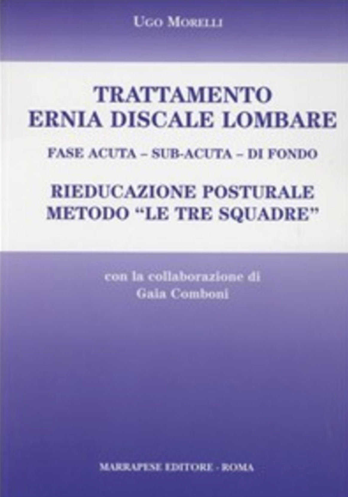 Trattamento ernia discale lombare - fase acuta - sub - acuta - di fondo Riabilitazione posturale metodo ' le tre squadre '