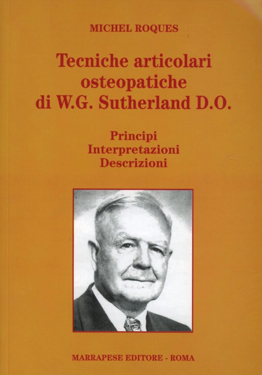 Tecniche articolari osteopatiche di W. G. Sutherland D. O. - Principi - Interpretazioni - Descrizioni