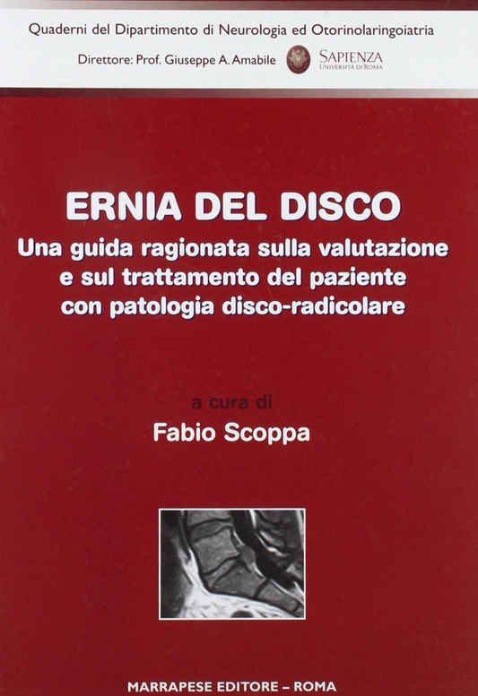 Ernia del disco - Una guida ragionata sulla valutazione e sul trattamento del paziente con patologia disco - radicolare