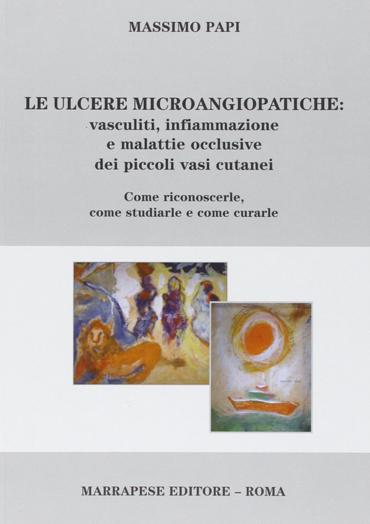 Le ulcere microangiopatiche. Vasculiti, infiammazione e malattie occlusive dei piccoli vasi cutanei. Come riconoscerle, come studiarle e come curarle