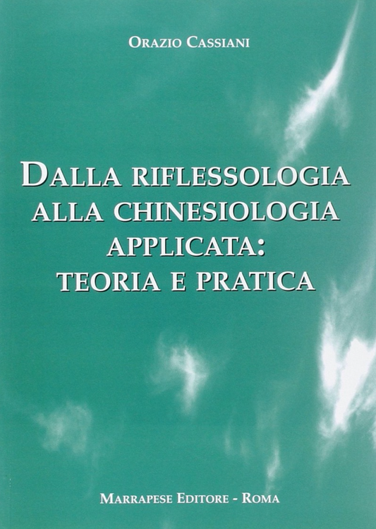 Dalla riflessologia alla chinesiologia applicata. Dalla teoria alla pratica