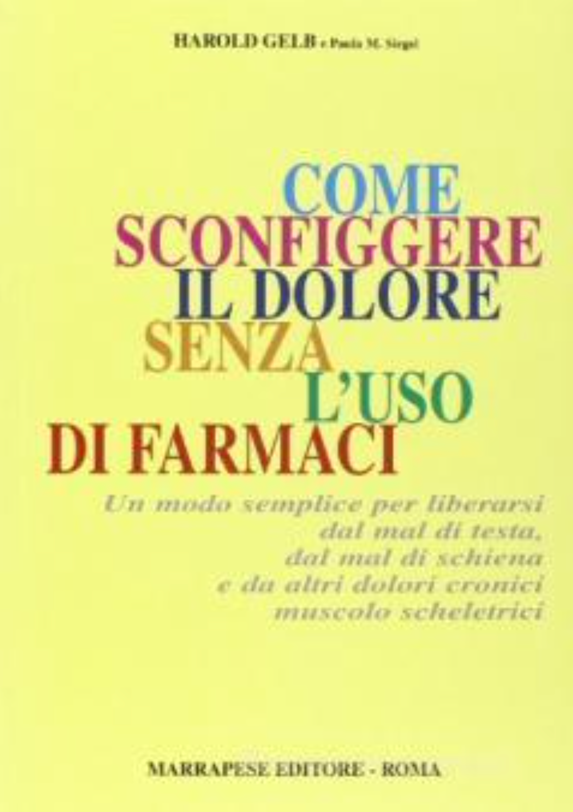 Come sconfiggere il dolore senza l'uso di farmaci. Un modo semplice per liberarsi dal mal di testa, dal mal di schiena e da altri dolori cronici...