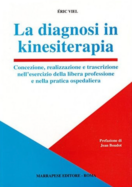 La diagnosi in kinesiterapia - Concezione, realizzazione e trascrizione nell' esercizio della libera professione e nella pratica ospedaliera