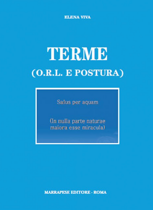 Terme - O. R. L. e Postura - Salus per aquam - In nulla parte naturae maiora esse miracula