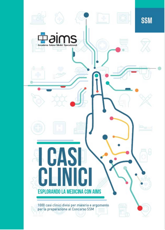 AIMS | I Casi Clinici. Edizione 2023. Libro di Preparazione al Concorso delle Scuole di Specializzazione Mediche SSM e MMG. Schematico e Sintetico