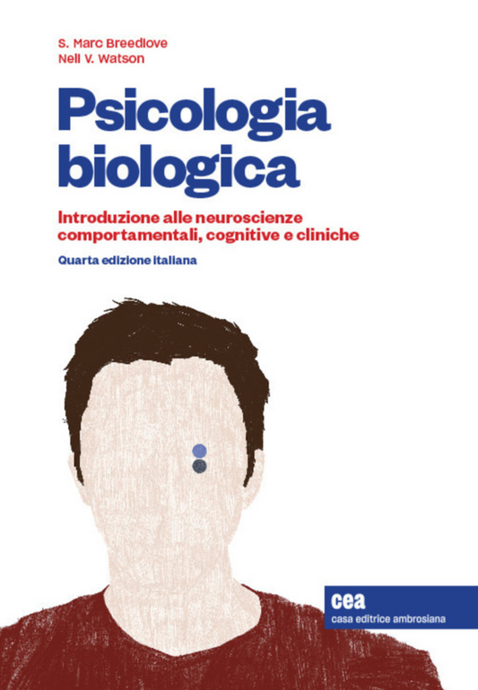 Psicologia biologica - Introduzione alle neuroscienze comportamentali, cognitive e cliniche