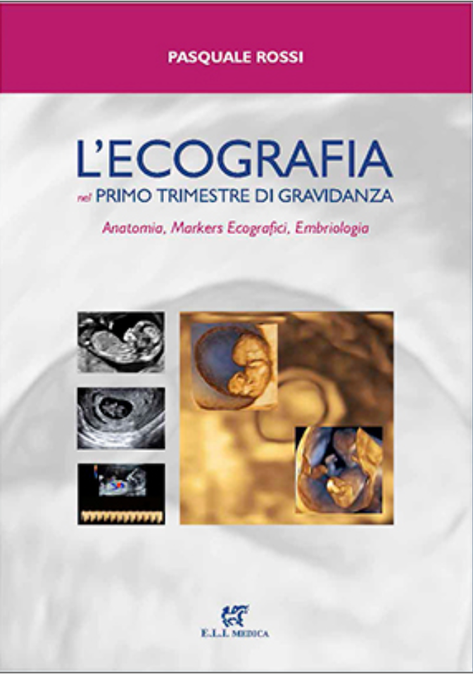 L' ecografia nel primo trimestre di gravidanza. Anatomia, markers ecografici, embriologia