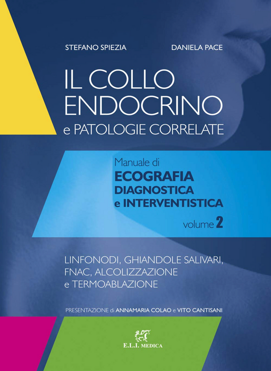 Il collo endocrino e patologie correlate. Manuale di ecografia diagnostica e interventistica. Linfonodi, ghiandole salivari, follow-up post-chirurgico, FNAC, alcolizzazione e termoablazione.